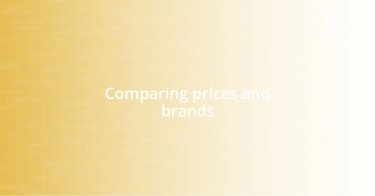 Comparing prices and brands